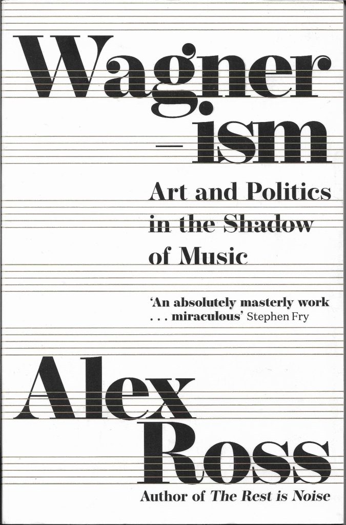 Alex Ross „Wagnerism: Art and Politics in the Shadow of Music“
