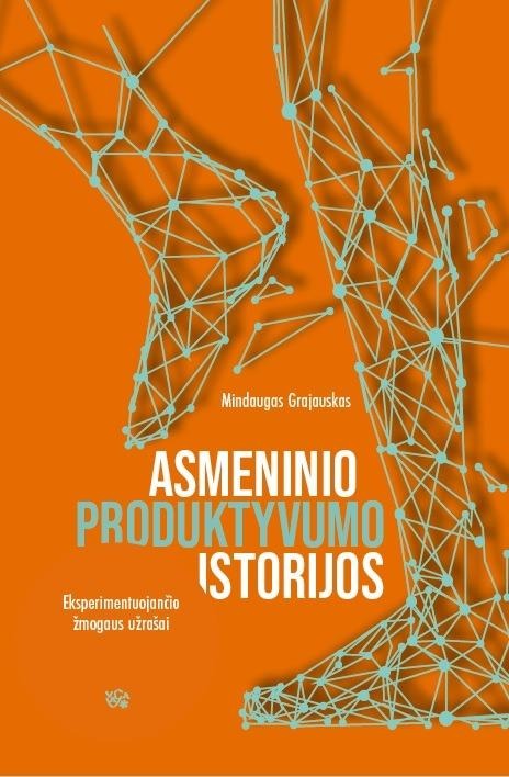 Mindaugas Grajauskas „Asmeninio produktyvumo istorijos. Eksperimentuojančio žmogaus užrašai”