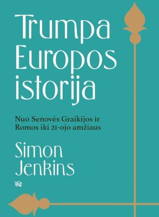 Simon Jenkins „Trumpa Europos istorija. Nuo Senovės Graikijos ir Romos iki 21 amžiaus“