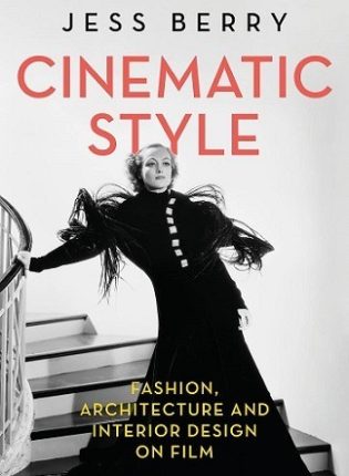Jess Berry „Cinematic Style : Fashion, Architecture and Interior Design on Film“