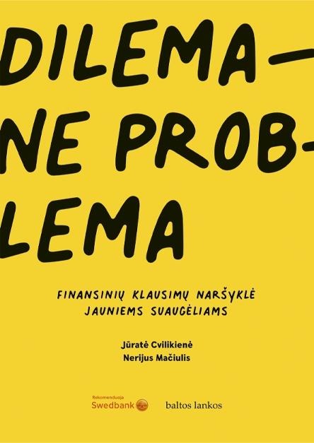 Jūratė Cvilikienė, NerijusMačiulis „Dilema – ne problema. Finansinių klausimų naršyklė jauniems suaugėliams”