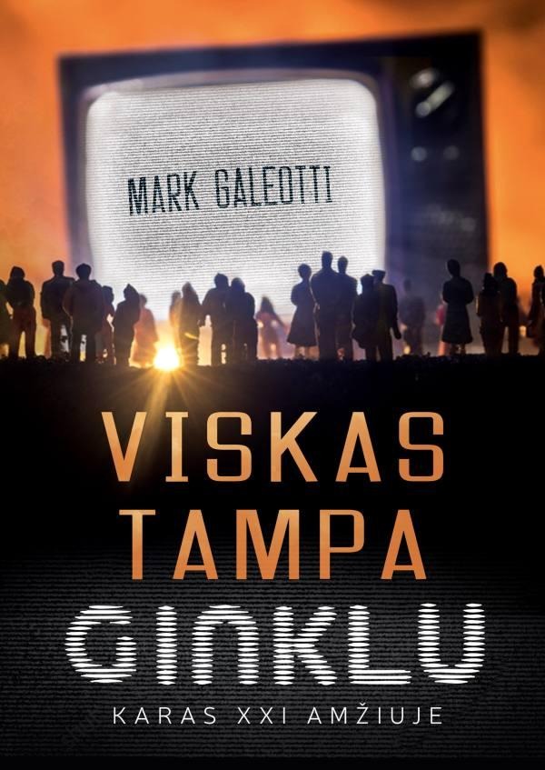 Markas Galeotti „Viskas tampa ginklu. Karas XXI amžiuje”