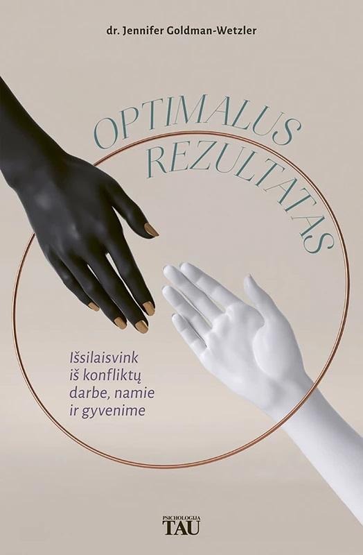 Jennifer Goldman-Wetzler „Optimalus rezultatas: išsilaisvink iš konfliktų darbe, namie ir gyvenime”