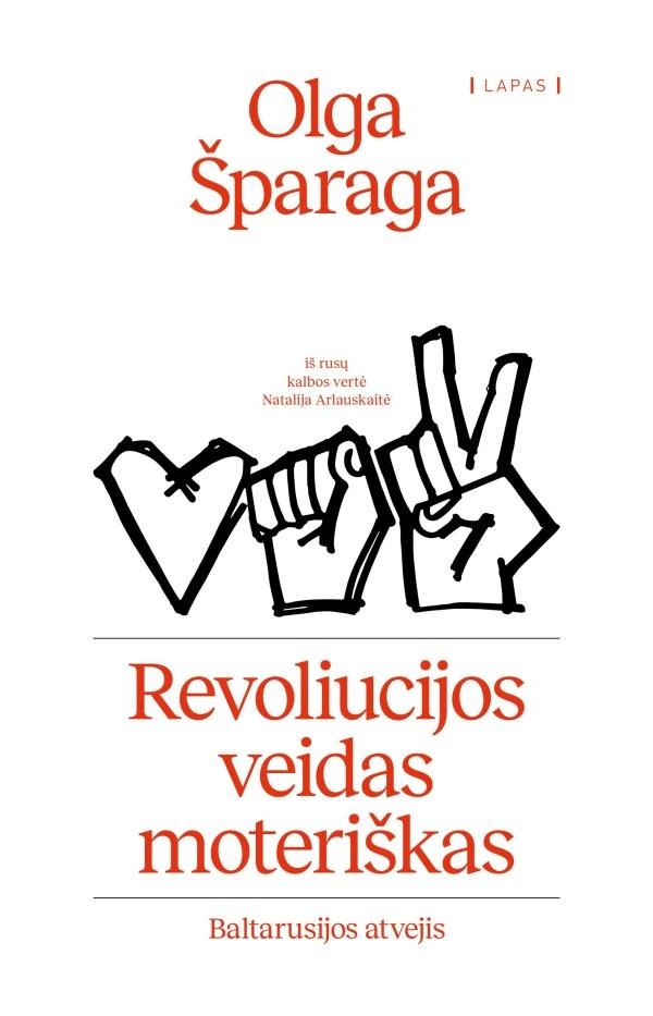 Olga Šparaga „Revoliucijos veidas moteriškas. Baltarusijos atvejis“