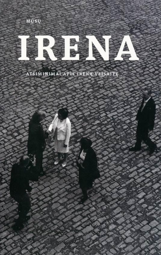 Reda Pabarčienė „Mūsų Irena. Atsiminimai apie Ireną Veisaitę“