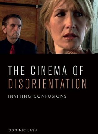 Dominic Lash „The Cinema of Disorientation : Inviting Confusions“