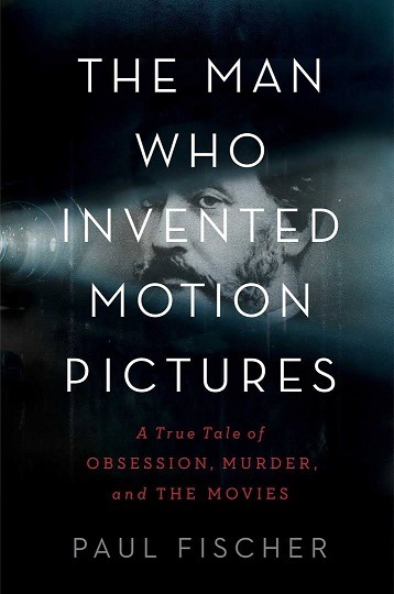 Paul Fischer „The Man Who Invented Motion Pictures“