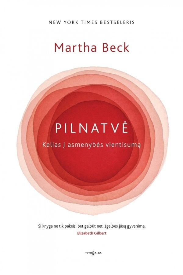 Martha Beck „Pilnatvė. Kelias į asmenybės vientisumą“