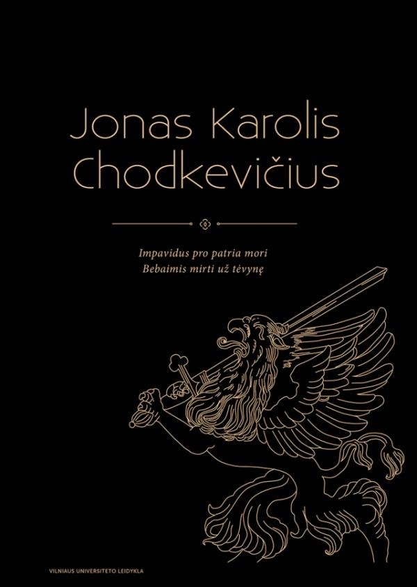 „Jonas Karolis Chodkevičius. Impavidus pro patria mori. Bebaimis mirti už tėvynę“