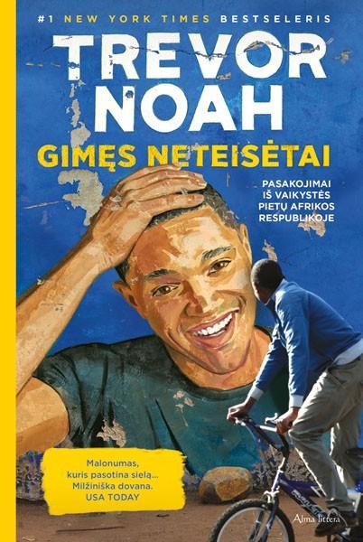 Trevor Noah "Gimęs neteisėtai. Pasakojimai iš vaikystės Pietų Afrikos Respublikoje"