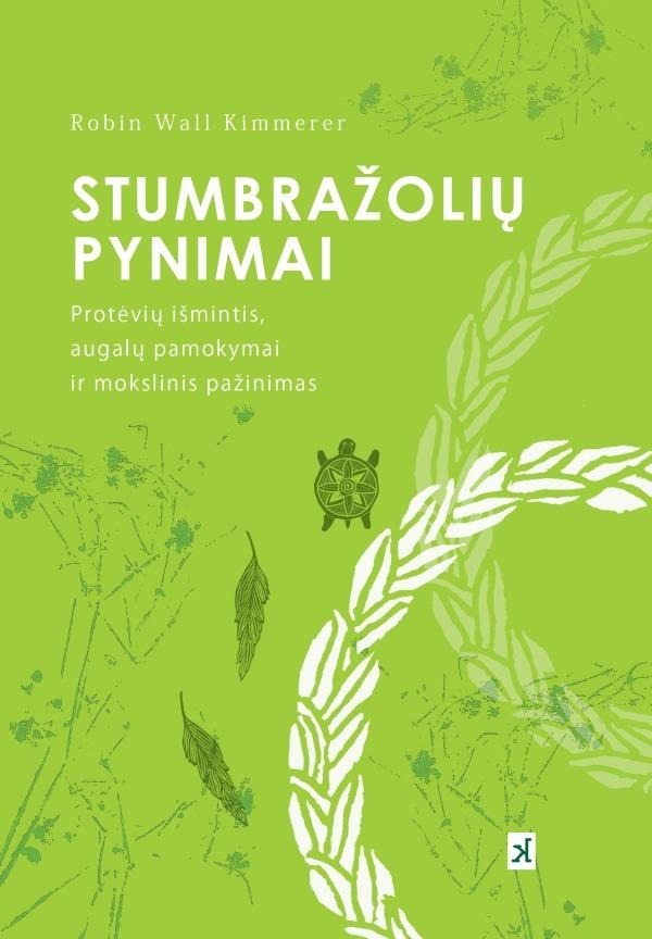 Robin Wall Kimmerer „Stumbražolių pynimai. Protėvių išmintis, augalų pamokymai ir mokslinis pažinimas“
