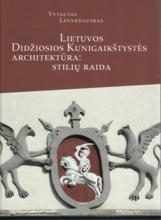 Vytautas Levandauskas „Lietuvos Didžiosios Kunigaikštystės architektūra: stilių raida“