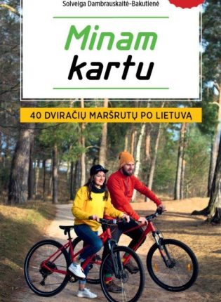 Solveiga Dambrauskaitė-Bakutienė „Minam kartu. 40 dviračių maršrutų po Lietuvą“