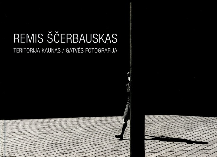Remis Ščerbauskas „Teritorija Kaunas: gatvės fotografija“