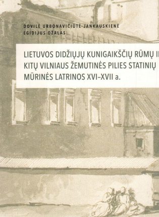 Dovilė Urbonavičiūtė-Jankauskienė, Egidijus Ožalas „Lietuvos didžiųjų kunigaikščių rūmų ir kitų Vilniaus Žemutinės pilies statinių mūrinės latrinos XVI–XVII a.“
