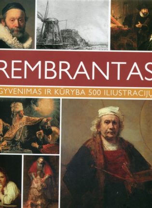Rosalind Ormiston „Rembrantas: gyvenimas ir kūryba 500 iliustracijų“