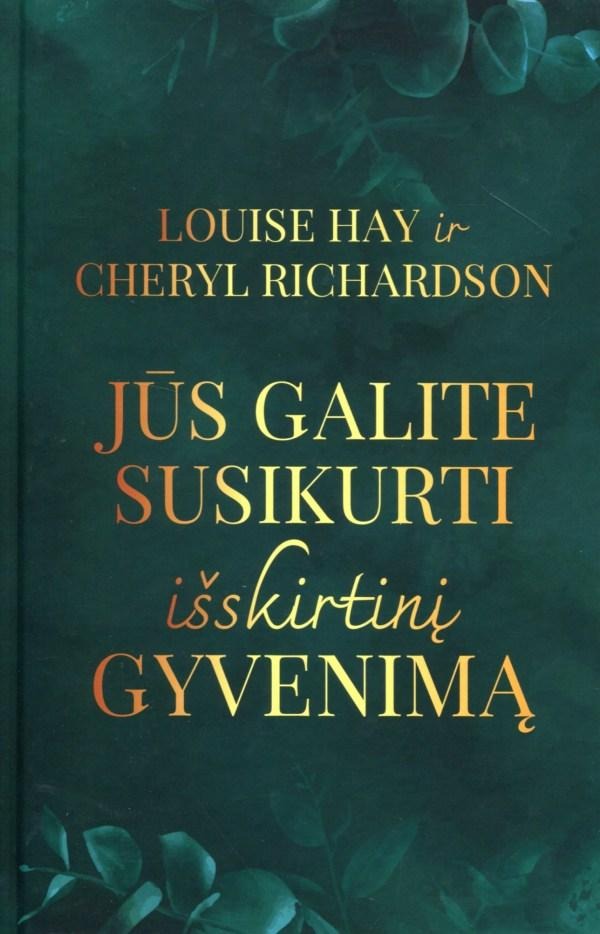 Louise Hay, Cheryl Richardson „Jūs galite susikurti išskirtinį gyvenimą”