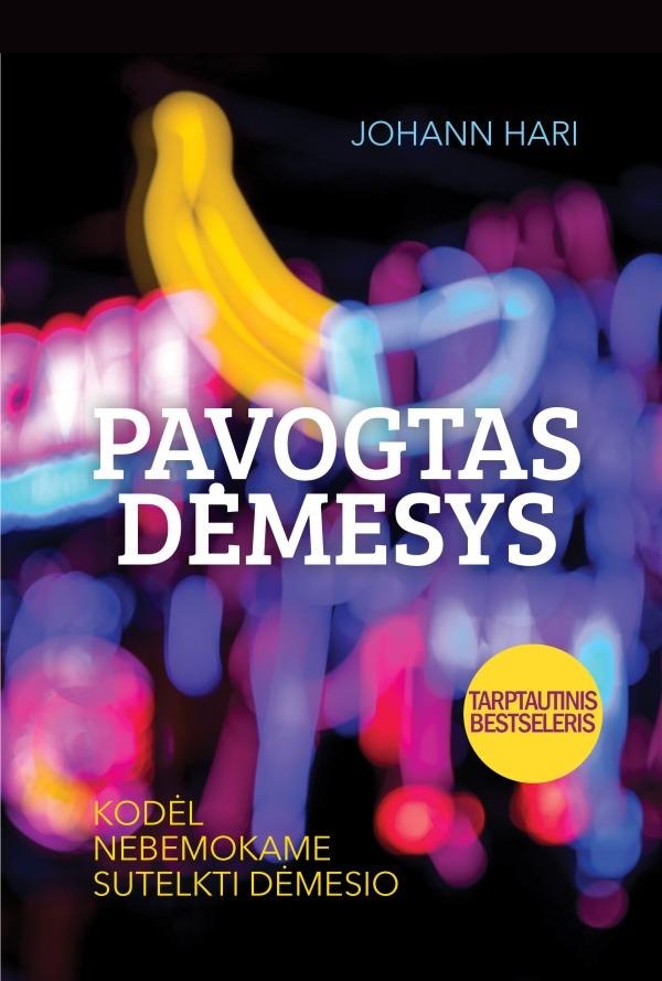 Johann Hari „Pavogtas dėmesys. Kodėl nebemokame sutelkti dėmesio”