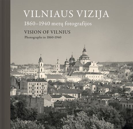 „Vilniaus vizija = Vision of Vilnius : 1860–1940 metų fotografijos“ sudarytojas Stanislovas Žvirgždas