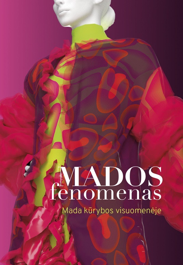 „Mados fenomenas : mada kūrybos visuomenėje“ [kolektyvinė monografija] Sudarytojai Jolanta Zabarskaitė ir Mindaugas Kazlauskas