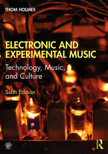 Thom Holmes „Electronic and experimental music: technology, music, and culture“