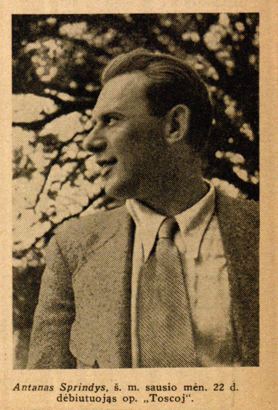 Antanas Sprindys, š. m. sausio mėn. 22 d. debiutuojąs op. „Toscoj“ // Meno dienos. – 1936, Nr. 19, p. 5.