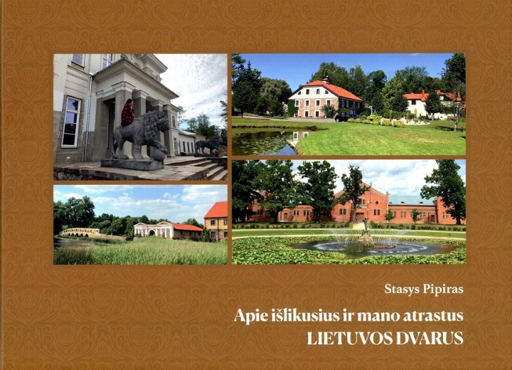 Stasys Pipiras "Apie išlikusius ir mano atrastus Lietuvos dvarus"