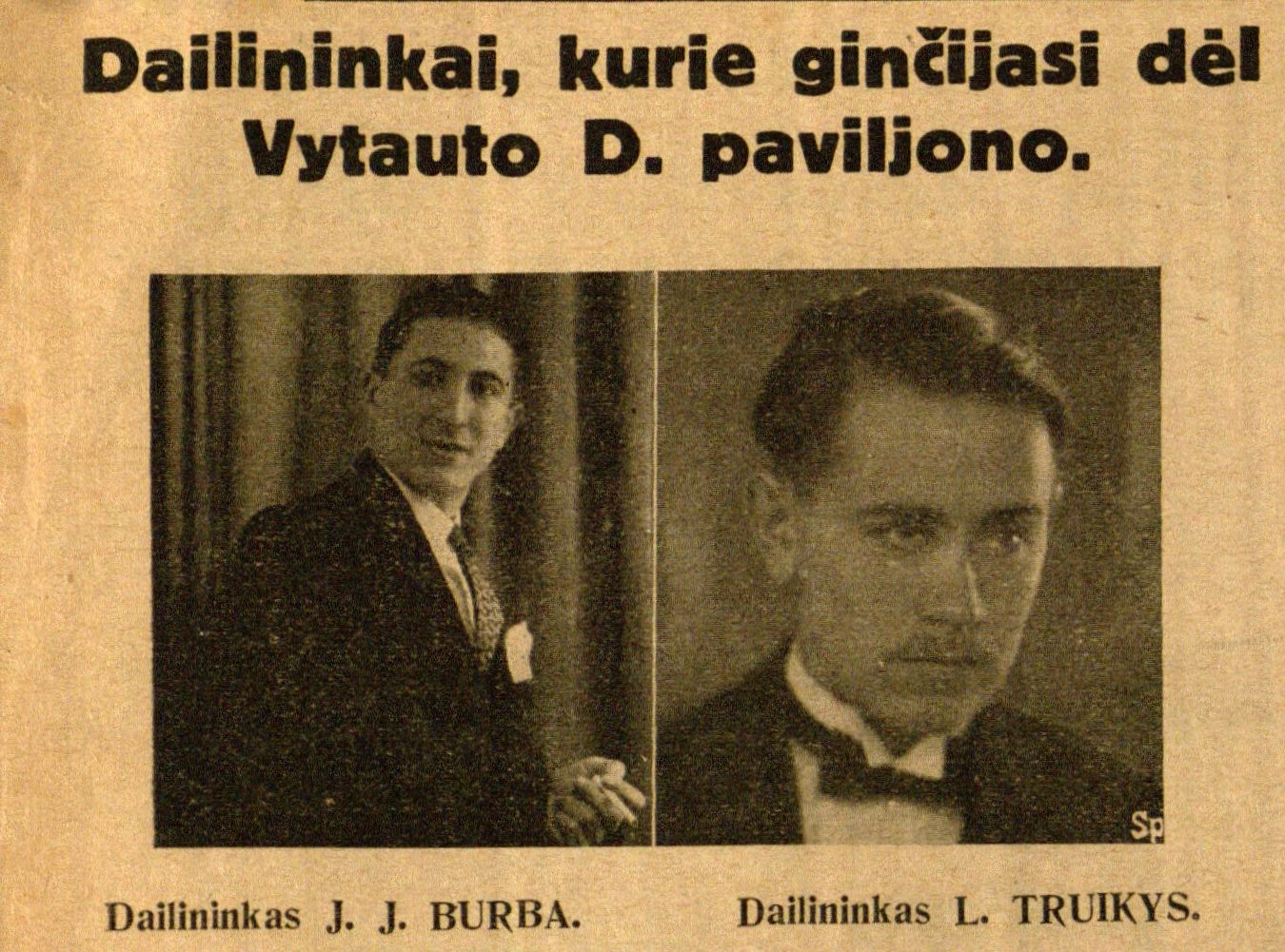 Dailininkai, kurie ginčijasi dėl Vytauto D. paviljono: [nuotraukoje J. J. Burba ir L. Truikys] // Sekmadienis. – 1930, spal. 19, p. 7.
