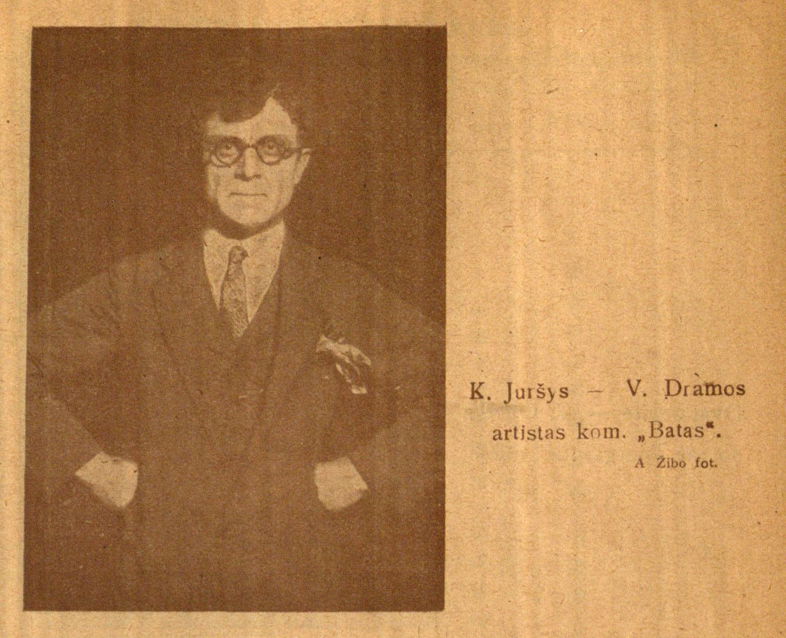 K. Juršys – V. Dramos artistas kom. „Batas“: A. Žibo fot. // 7 meno dienos. – 1928, Nr. 12, p. 6.