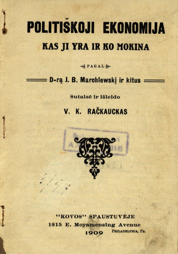 Politiškoji ekonomija : kas ji yra ir ko mokina / pagal J. B. Marchlewskį ir kitus sutaisė ir išleido V. K. Račkauskas. - Philadelphia (Pa.) : V.K. Račkauskas, 1909. - 84, [3] p.