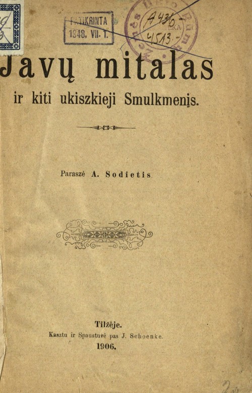 Javų mitalas ir kiti ukiszkieji smulkmenįs / paraszė A. Sodietis [D. Tumėnas]. - Tilžėje : kasztu ir spaustuvė pas J. Schoenke, 1906. - 15 p.