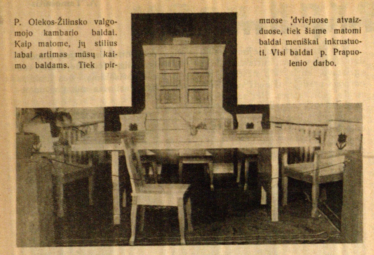 P. Olekos-Žilinsko valgomojo kambario baldai. Visi baldai p. Prapuolenio darbo // Bangos. – 1932, Nr. 12, p. 368.