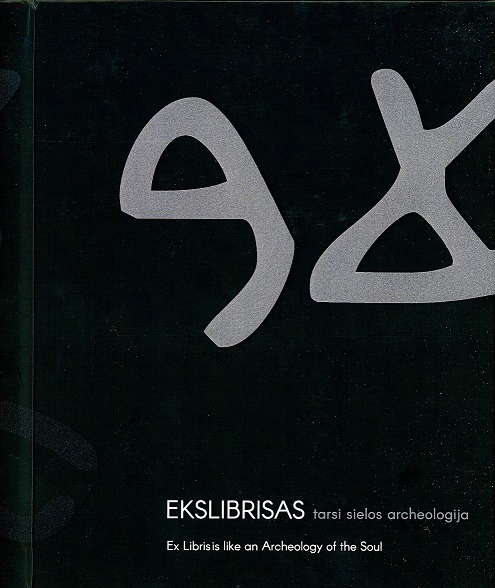 „Ekslibrisas tarsi sielos archeologija = Ex libris is like an archeology of the soul“ / katalogo sudarytoja Asta Kaktytė
