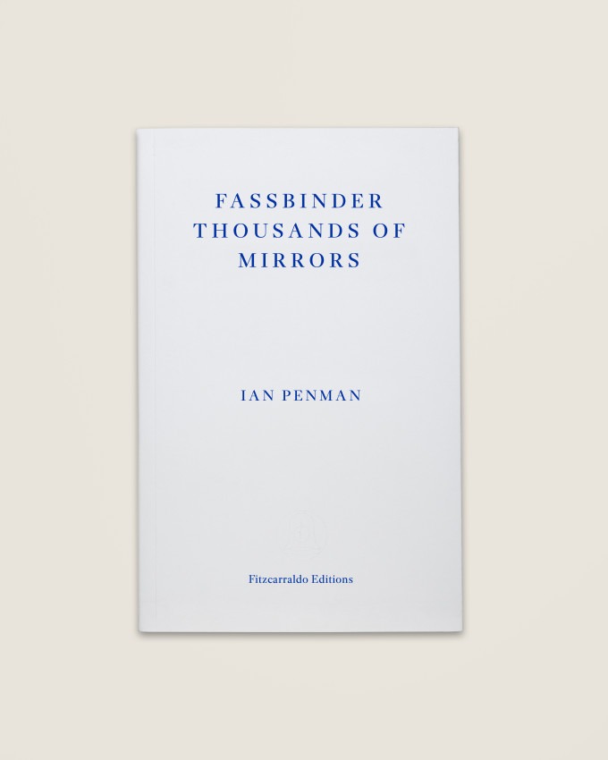 Ian Penman “Fassbinder thousands of mirrors”