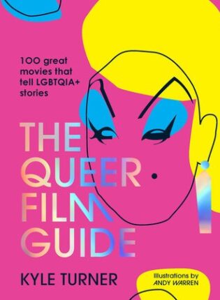 Kyle Turner „The Queer Film Guide: 100 great movies that tell LGBTQIA+ stories“