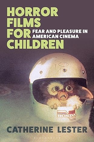 Catherine Lester „Horror Films for Children: Fear and Pleasure in American Cinema“