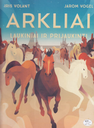 Iris Volant, Jarom Vogel „Arkliai: laukiniai ir prijaukinti“