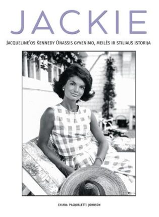 „Jackie. Jacqueline’os Kennedy Onassis gyvenimo, meilės ir stiliaus istorija“