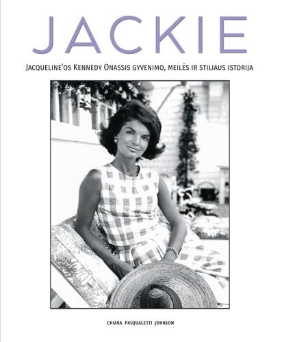 „Jackie. Jacqueline’os Kennedy Onassis gyvenimo, meilės ir stiliaus istorija“