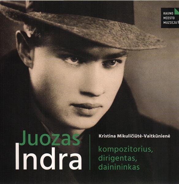 Juozas Indra – kompozitorius, dirigentas, dainininkas