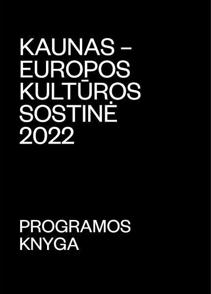 Kaunas – Europos kultūros sostinė, 2022 : programos knyga