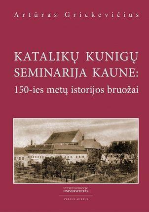 Katalikų kunigų seminarija Kaune : 150-ies metų istorijos bruožai