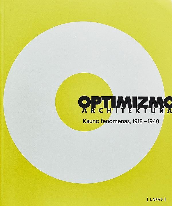 Optimizmo architektūra : Kauno fenomenas, 1918–1940