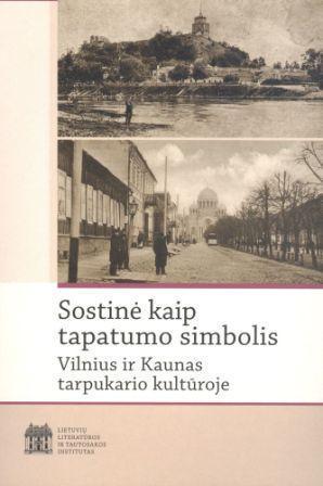 Sostinė kaip tapatumo simbolis: Vilnius ir Kaunas tarpukario kultūroje