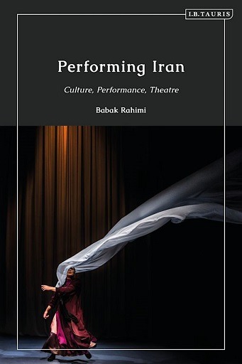Babak Rahimi „Performing Iran : Culture, Performance, Theatre“
