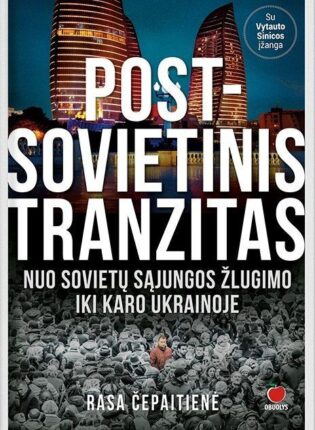 Rasa Čepaitienė „Post-sovietinis tranzitas: nuo Sovietų Sąjungos žlugimo iki karo Ukrainoje“
