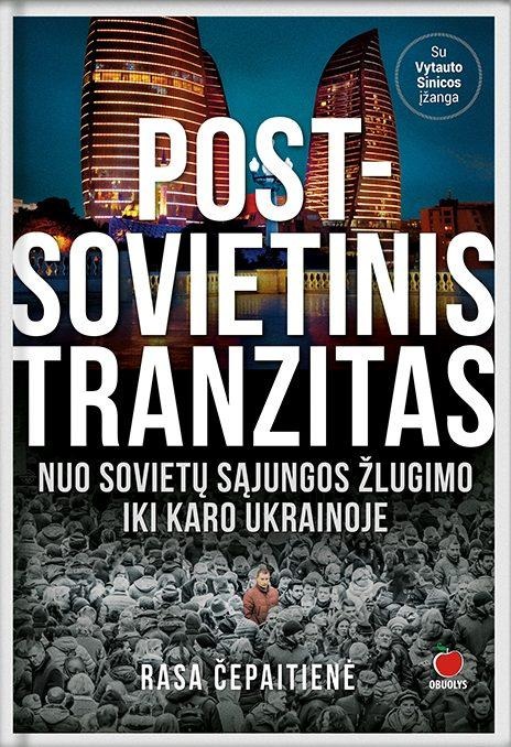 Rasa Čepaitienė „Post-sovietinis tranzitas: nuo Sovietų Sąjungos žlugimo iki karo Ukrainoje“
