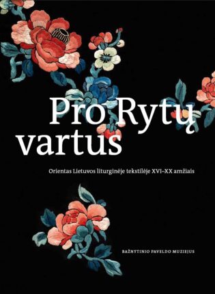 Rita Pauliukevičiūtė, Gabija Surdokaitė-Vitienė „Pro Rytų vartus: Orientas Lietuvos liturginėje tekstilėje XVI–XX amžiais“