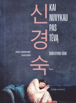 Shin Kyung-Sook „ Kai nuvykau pas tėvą“. Grožinė literatūra
