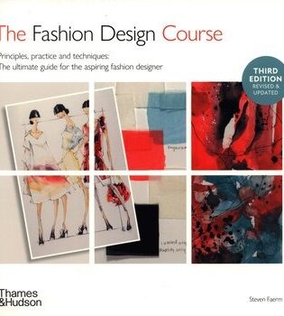 Steven Faerm „The fashion design course: principles, practice and techniques: the ultimate guide for the aspiring fahion designer“